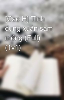 [Cao H] Tình Dung Xuân Sam Mỏng (Full) (1V1)